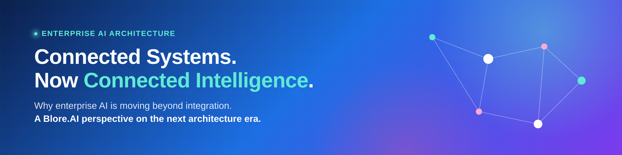 From Connected Systems to Connected Intelligence: The Next Era of Enterprise AI Architecture